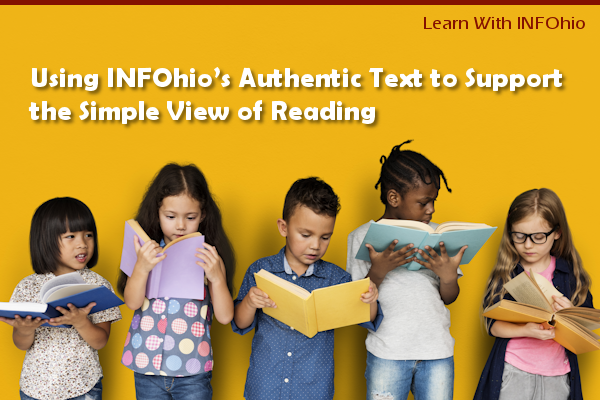 Learn With INFOhio Webinar Recording Available: Using INFOhio’s Authentic Text to Support the Simple View of Reading