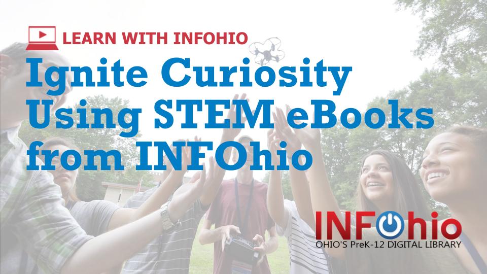 Register Now for the Learn With INFOhio Webinar: Ignite Curiosity Using STEM eBooks from INFOhio